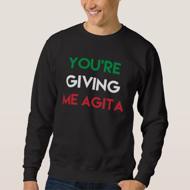 Give me Agita  Italian sayings quote Sweatshirt (Vorderseite)