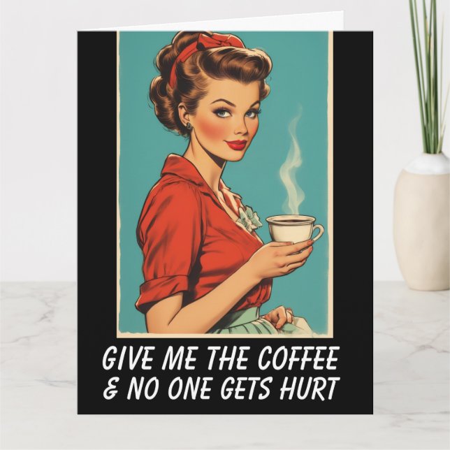 GIVE ME COFFEE NO ONE GETS HURT Greeting Card Karte (Vorderseite)