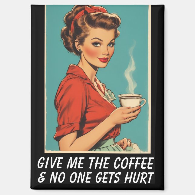 GIVE ME COFFEE NO ONE GETS HURT RETRO MAGNET (Vorderseite)