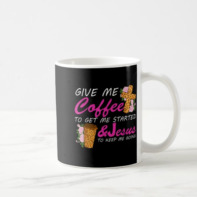 Give Me Coffee To Get Me Started &amp; Jesus To Ke Kaffeetasse (Rechts)