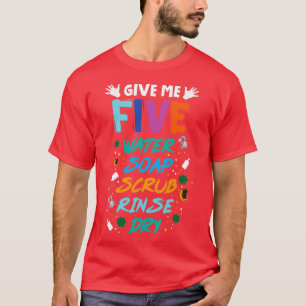 Give me five water soap scrub rinse dry T-Shirt