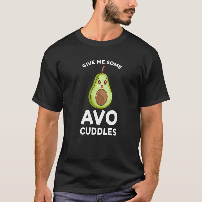 give me some avo cuddles avocados   T-Shirt (Vorderseite)