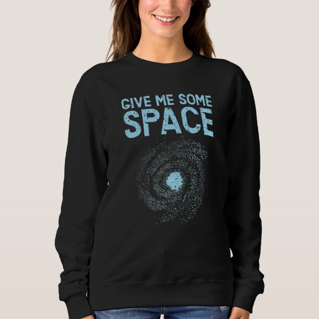 Give Me Some Space Outerspace Astrologer Astronomy Sweatshirt (Vorderseite)