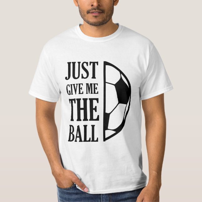 Give Me The Ball T-Shirt (Vorderseite)