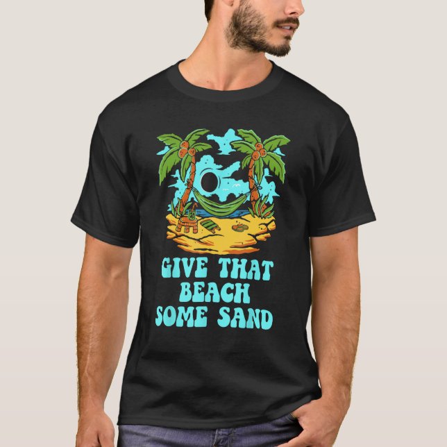 Give That Beach Some Sand  Friends Humor Ocean T-Shirt (Vorderseite)