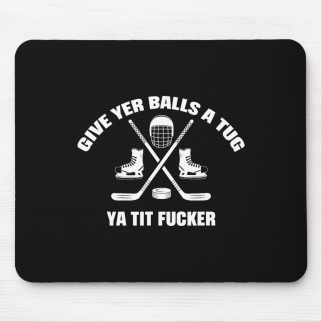 Give Yer A Tug Ya Tit Er Hockey  Mousepad (Vorne)
