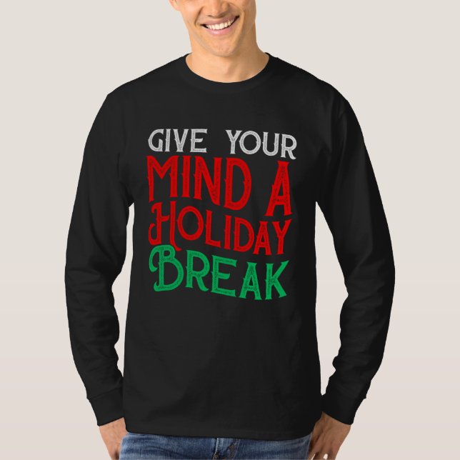 Give You Mind A Holiday Break T-Shirt (Vorderseite)