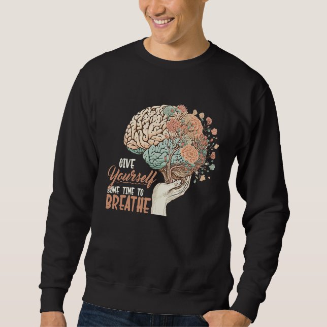 Give Yourself Time To Breathe Positive Mental Heal Sweatshirt (Vorderseite)