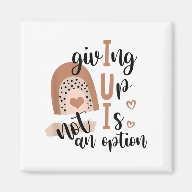 Giving Up Is Not Option Iui Rainbow Fertility Endo Magnet (Vorne)