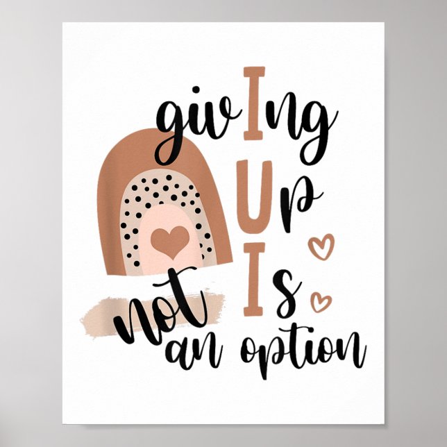 Giving Up Is Not Option Iui Rainbow Fertility Endo Poster (Vorne)