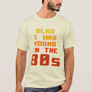 Glad I war jung im 80er T - Shirt
