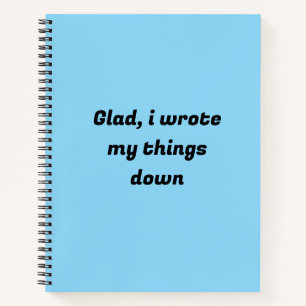 Glad, ich schrieb meine Sachen auf Notizbuch