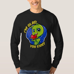 Glad You Exist Funny Außerirdischen Liebe Wertungs T-Shirt
