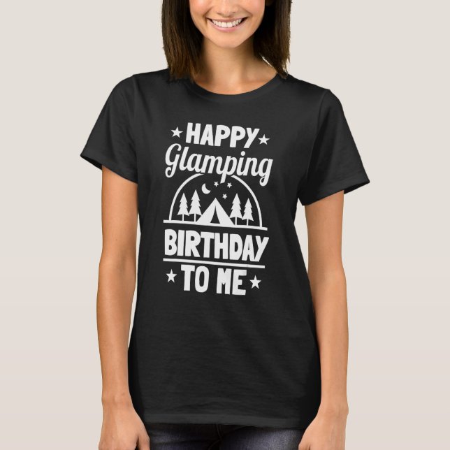 Glamping Bday Glamper Boujee Tents Camper Luxury C T-Shirt (Vorderseite)