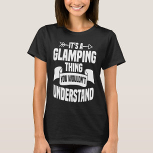 Glamping Glamper Boujee Luxury Camping Tents Campu T-Shirt