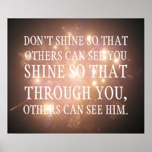 Glänzen Sie, damit durch Sie andere ihn sehen Poster