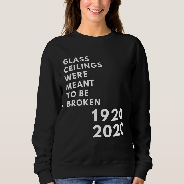 Glass Ceilings Meme Meant To Be Broken 1920 2020 Sweatshirt (Vorderseite)