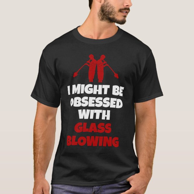 Glassblowing Saying Glass Blower T-Shirt (Vorderseite)