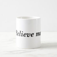 Glaub mir! Zitat Weiße Tasse