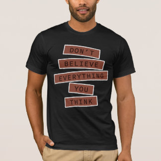 Glaub nicht alles, was du denkst - Weises Bewussts T-Shirt