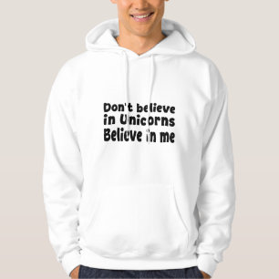 Glaub nicht an Einhörner - Glaub an mich Hoodie