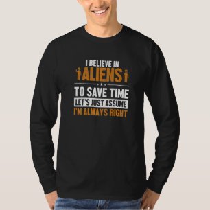 Glaube an Aliens, nehmen wir an, ich habe recht UF T-Shirt