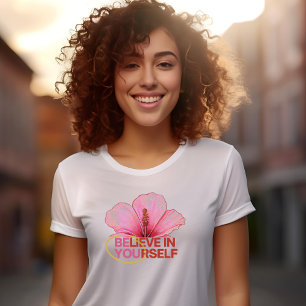"Glaube an dich selbst" Hibiskus Blume T - Shirt