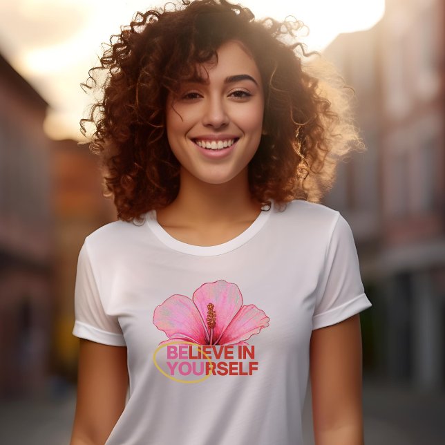 "Glaube an dich selbst" Hibiskus Blume T - Shirt (Von Creator hochgeladen)