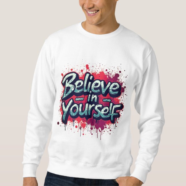 Glaube an dich selbst Inspirations-Sweatshirt Sweatshirt (Vorderseite)
