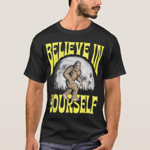 Glaube an dich selbst Lustiger Sasquatch Positiver T-Shirt