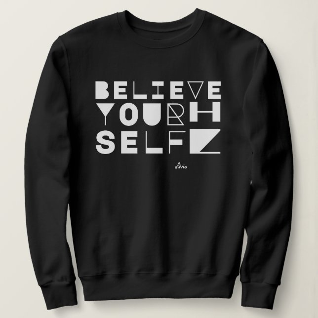 "Glaube an dich selbst" Motivierend und inspiriere Sweatshirt (Design vorne)