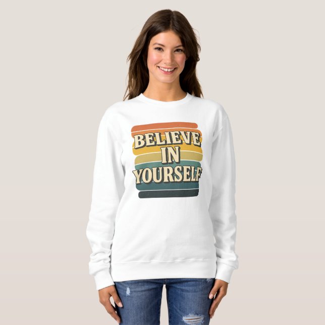 "Glaube an dich selbst" Retro Motivierend Sweatshirt (Vorne ganz)
