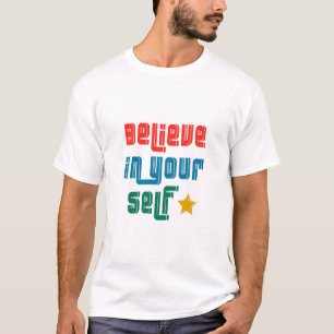 Glaube an dich selbst T-Shirt