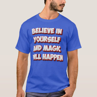 Glaube an dich selbst und die Magie wird geschehen T-Shirt