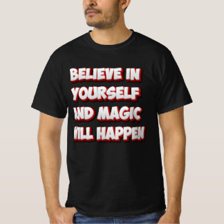 Glaube an dich selbst und die Magie wird geschehen T-Shirt