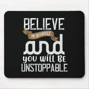 Glaube an dich selbst, und du wirst unaufhaltsam s mousepad