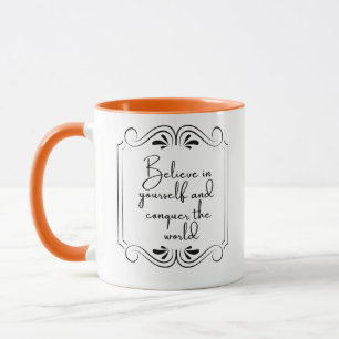 Glaube an dich selbst und erobere die Welt Tasse