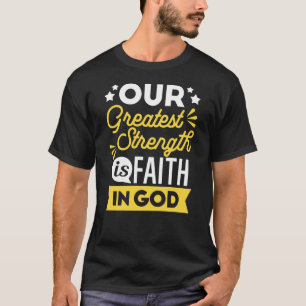 Glaube an Gott – Unsere größte Stärke Zitat T-Shirt