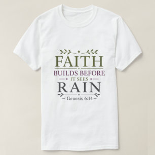 Glaube baut, bevor er Regen sieht Inspirierend T-Shirt
