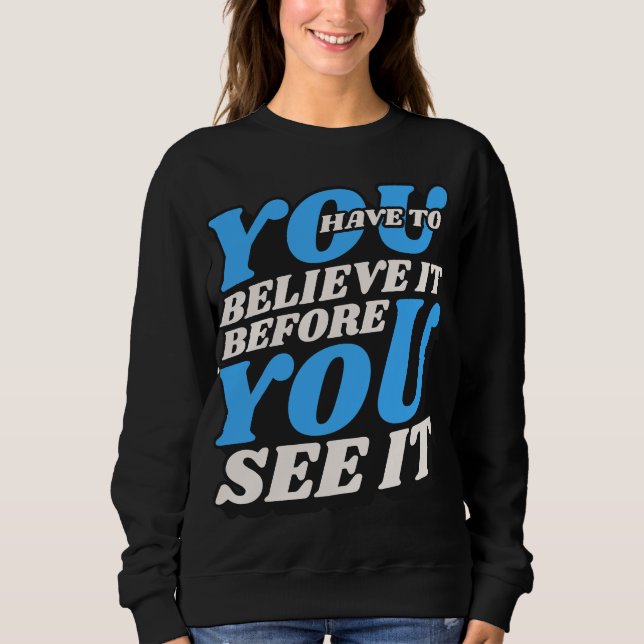 Glaube daran Sweatshirt -motivierendes Zitat (Vorderseite)
