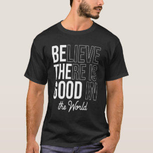 Glaube, dass es Gutes in der Welt gibt Positive Da T-Shirt
