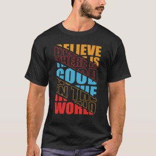Glaube, dass es Gutes in der Welt gibt Positive Mo T-Shirt