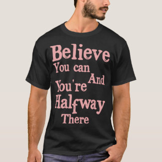 Glaube, du kannst es und du bist auf halbem Weg Mo T-Shirt