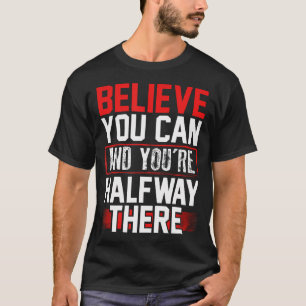 Glaube du kannst Halb so weit Inspirierend Selbstb T-Shirt