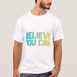Glaube, du kannst Motivations-T-Shirt T-Shirt