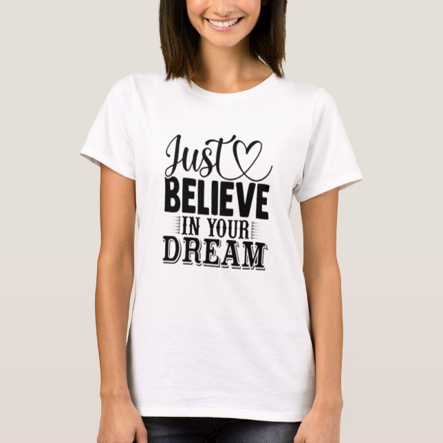 Glaube einfach an deine Träume T-Shirt (Vorderseite)