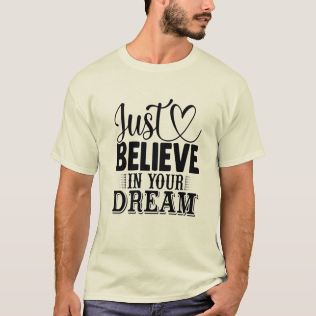 Glaube einfach an deine Träume T-Shirt (Vorderseite)