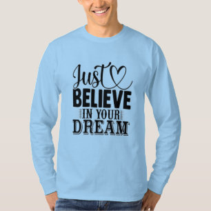 Glaube einfach an deine Träume T-Shirt