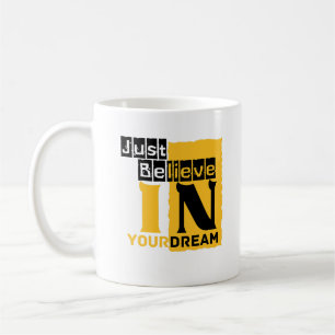 Glaube einfach an deinen Traum Kaffeetasse