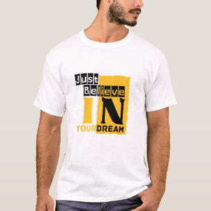 Glaube einfach an deinen Traum T-Shirt